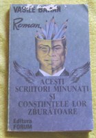 "Acesti scriitori minunati si constiintele lor zburatoare" de Vasile Baran