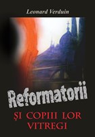 Reformatorii si copiii lor vitregi - Leonard Verduin