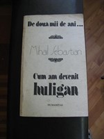 Carte: Mihail Sebastian - Cum am devenit huligan