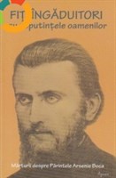 Fiti ingaduitori cu neputintele oamenilor. Marturii despre Parintele Arsenie Boca