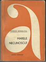  (3) CARTE - '' Marele necunoscut '' de Stefan Mihalcea