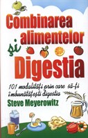 Combinarea alimentelor si digestia - Steve Meyerowitz