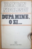 Ioan Dan Nicolescu - Dupa mine o zi 